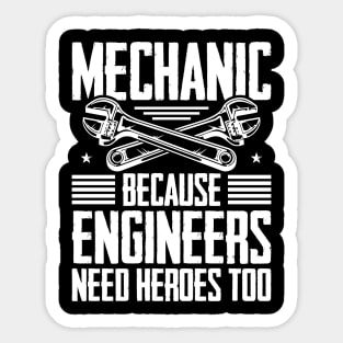 Mechanic Because Even Engineers Need Heroes Funny Mechanical Sticker